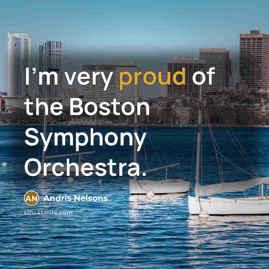 “I'm very proud of the Boston Symphony Orchestra.…” quote by Andris Nelsons