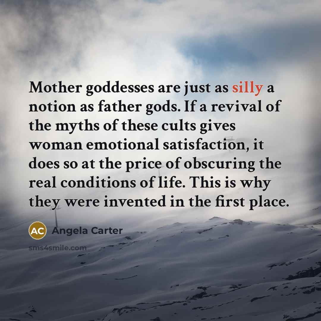 “Mother goddesses are just as silly a notion as father…” quote by Angela Carter