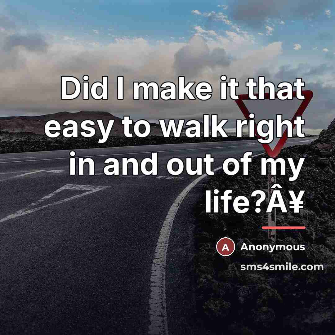 “Did I make it that easy to walk right in…” quote by Anonymous