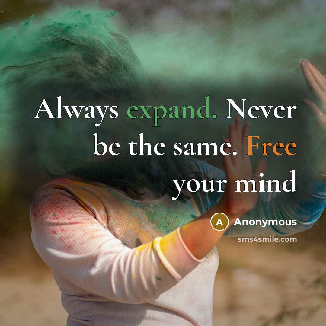 “Always expand. Never be the same. Free your mind” quote by Anonymous