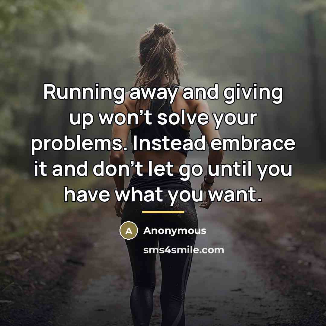 “Running away and giving up won't solve your problems. Instead…” quote by Anonymous