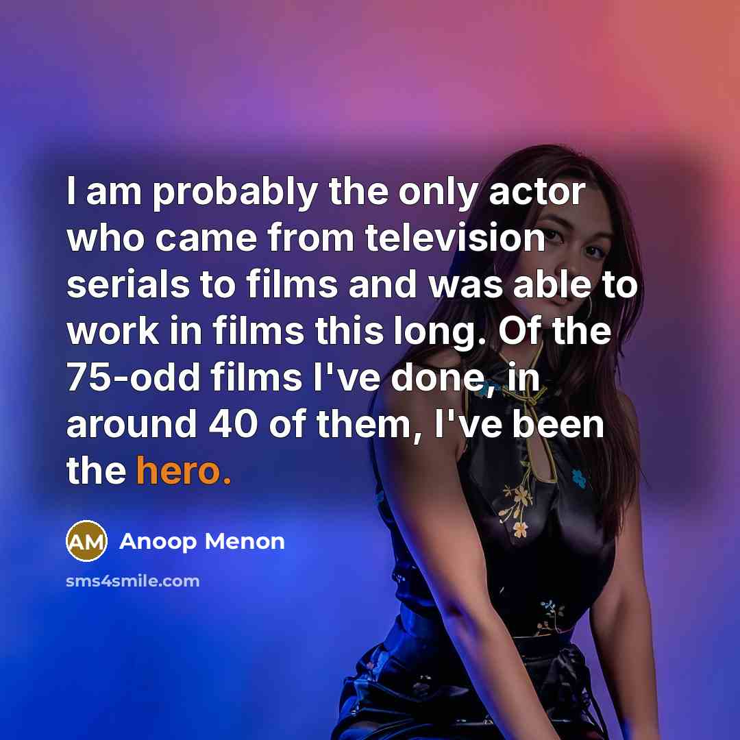 “I am probably the only actor who came from television…” quote by Anoop Menon