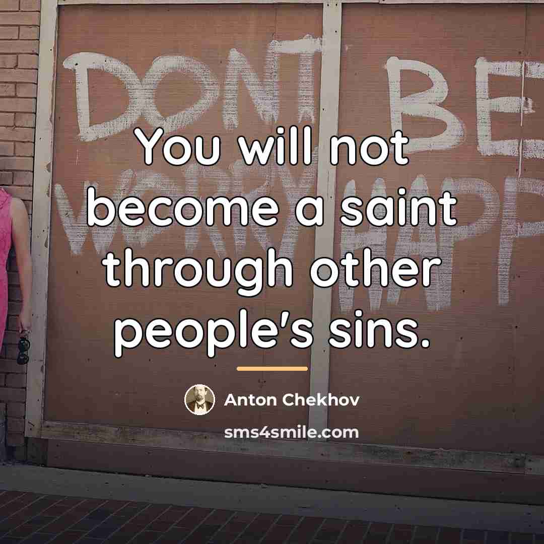 “You will not become a saint through other people's sins.…” quote by Anton Chekhov