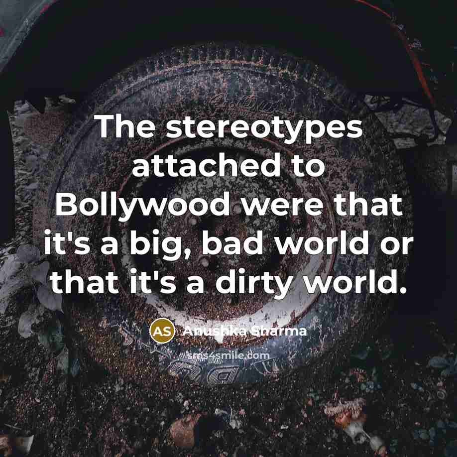 “The stereotypes attached to Bollywood were that it's a big,…” quote by Anushka Sharma