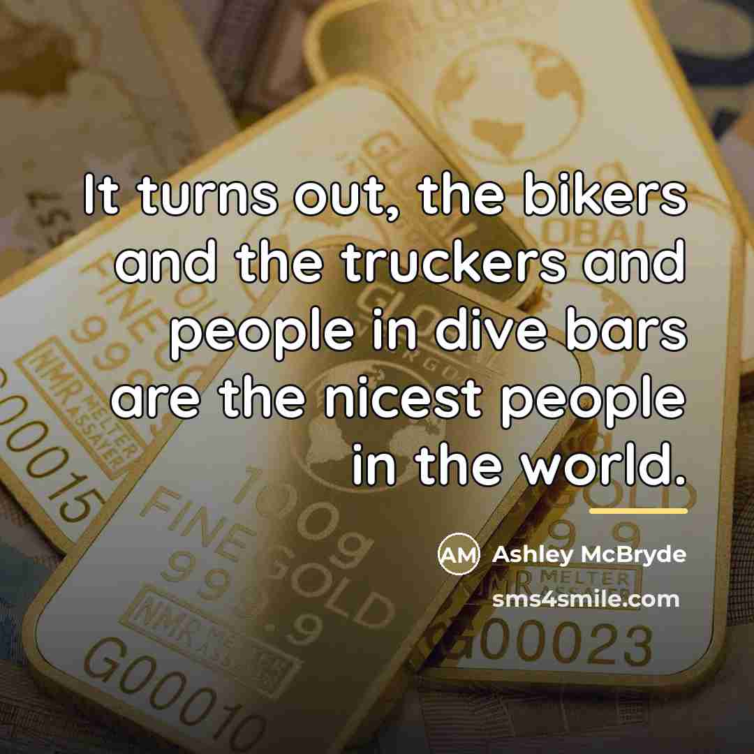 “It turns out, the bikers and the truckers and people…” quote by Ashley McBryde