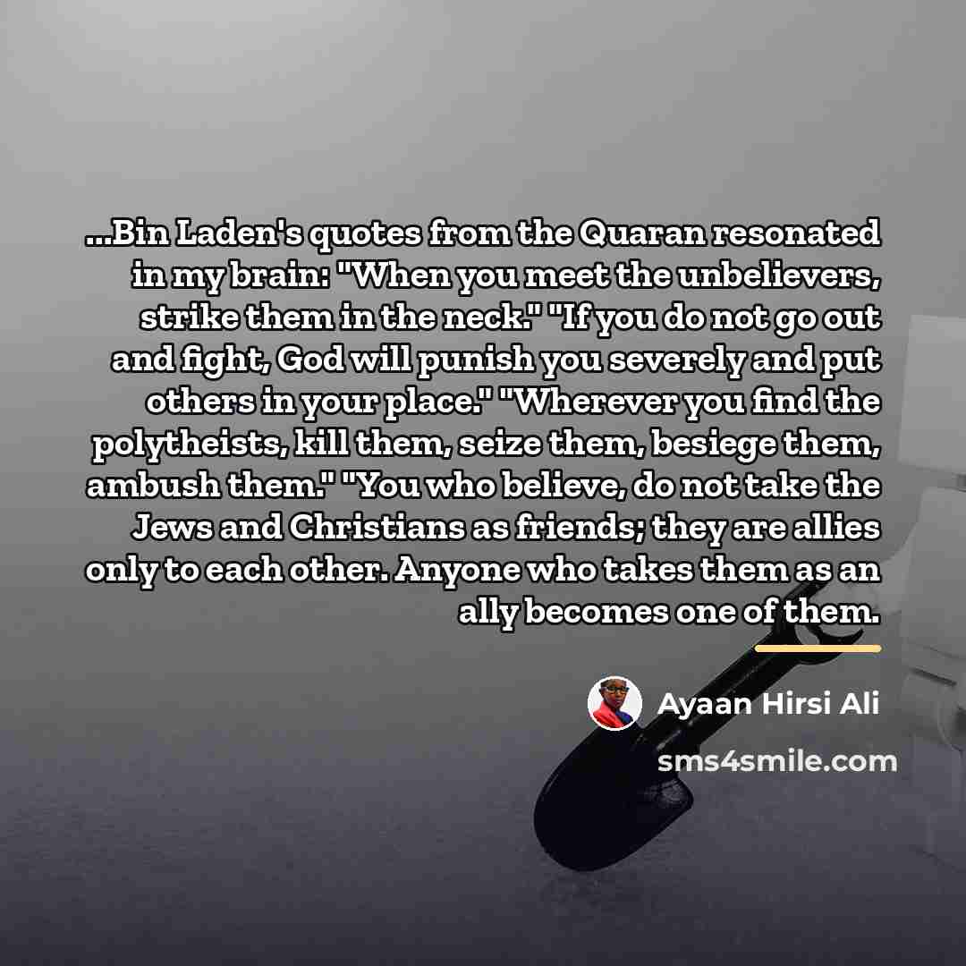 “...Bin Laden's quotes from the Quaran resonated in my brain:…” quote by Ayaan Hirsi Ali