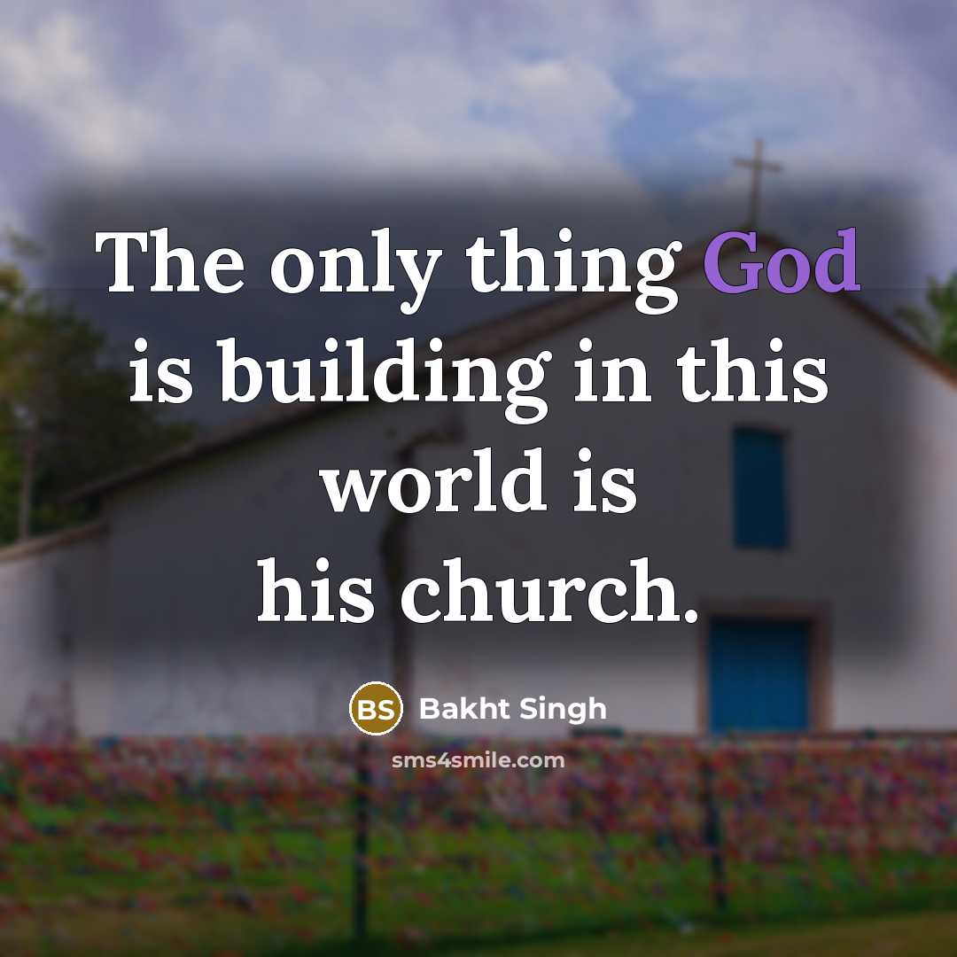 “The only thing God is building in this world is…” quote by Bakht Singh