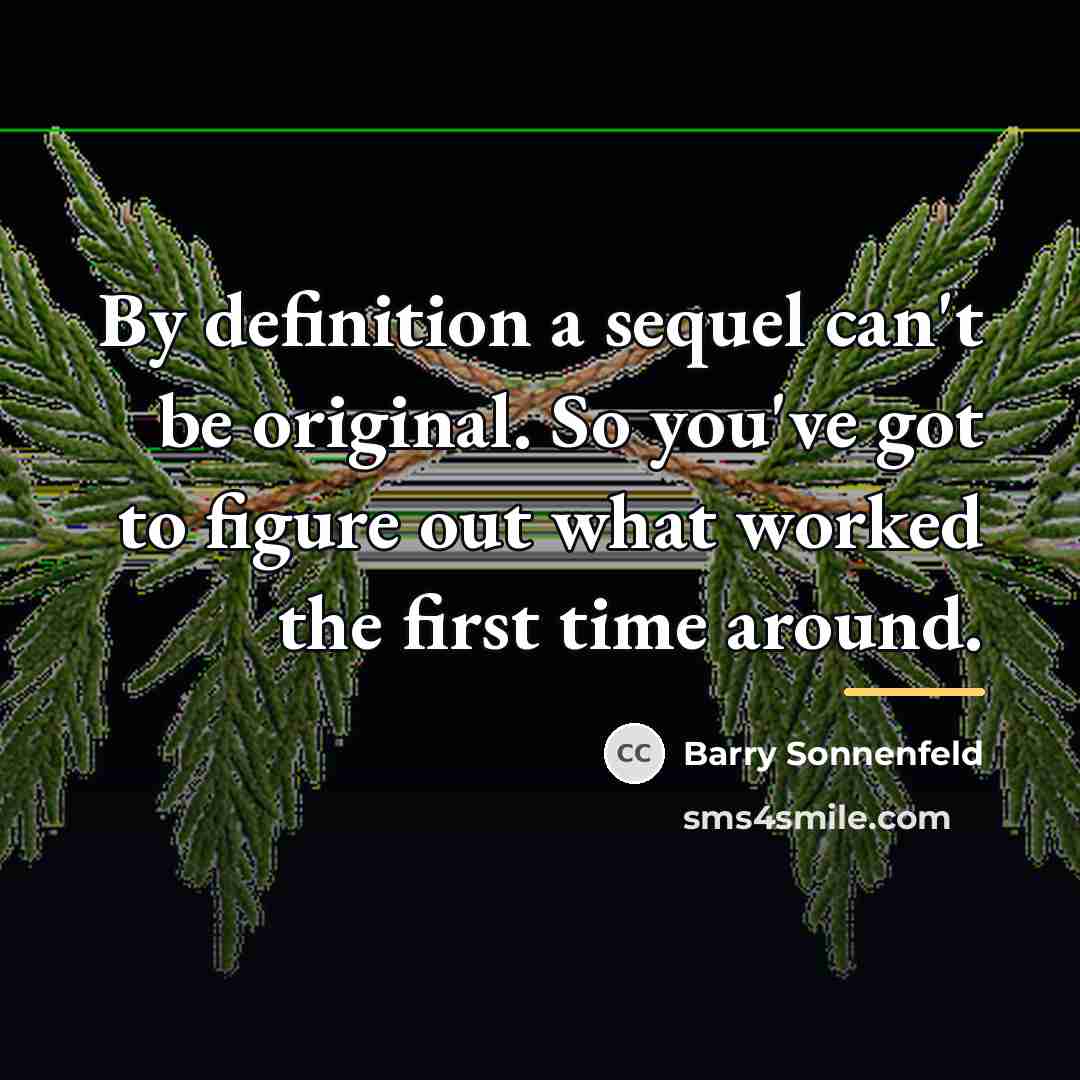 “By definition a sequel can't be original. So you've got…” quote by Barry Sonnenfeld