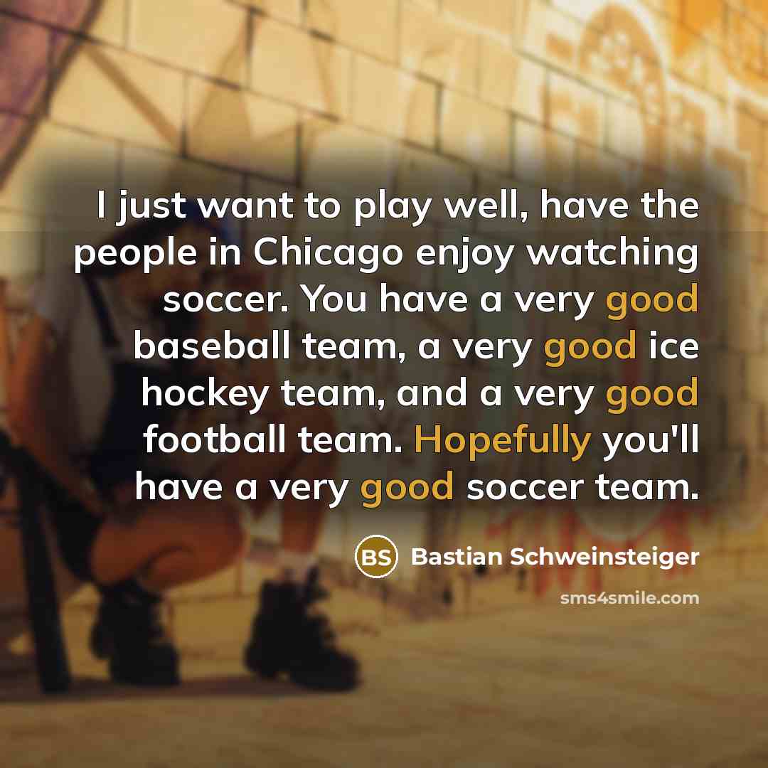 “I just want to play well, have the people in…” quote by Bastian Schweinsteiger