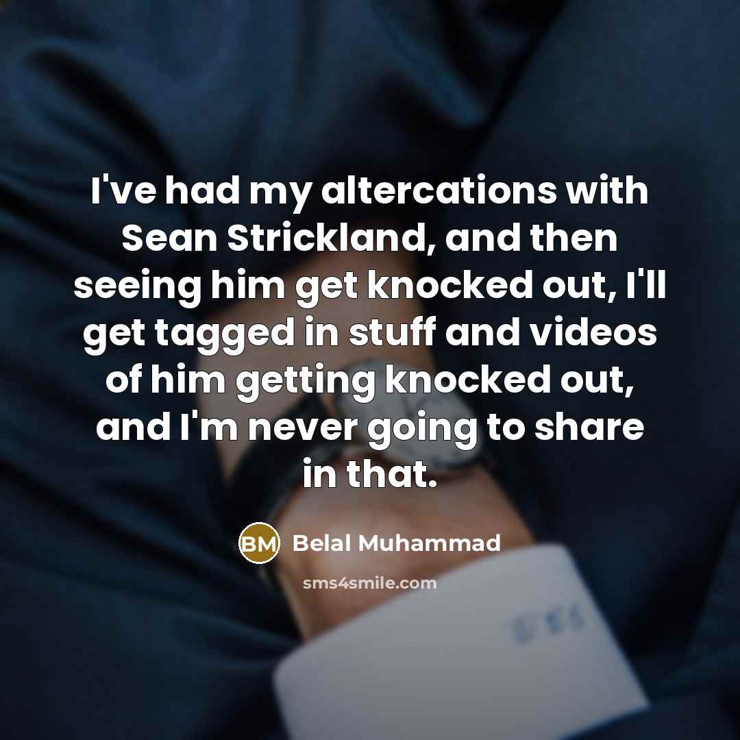 “I've had my altercations with Sean Strickland, and then seeing…” quote by Belal Muhammad