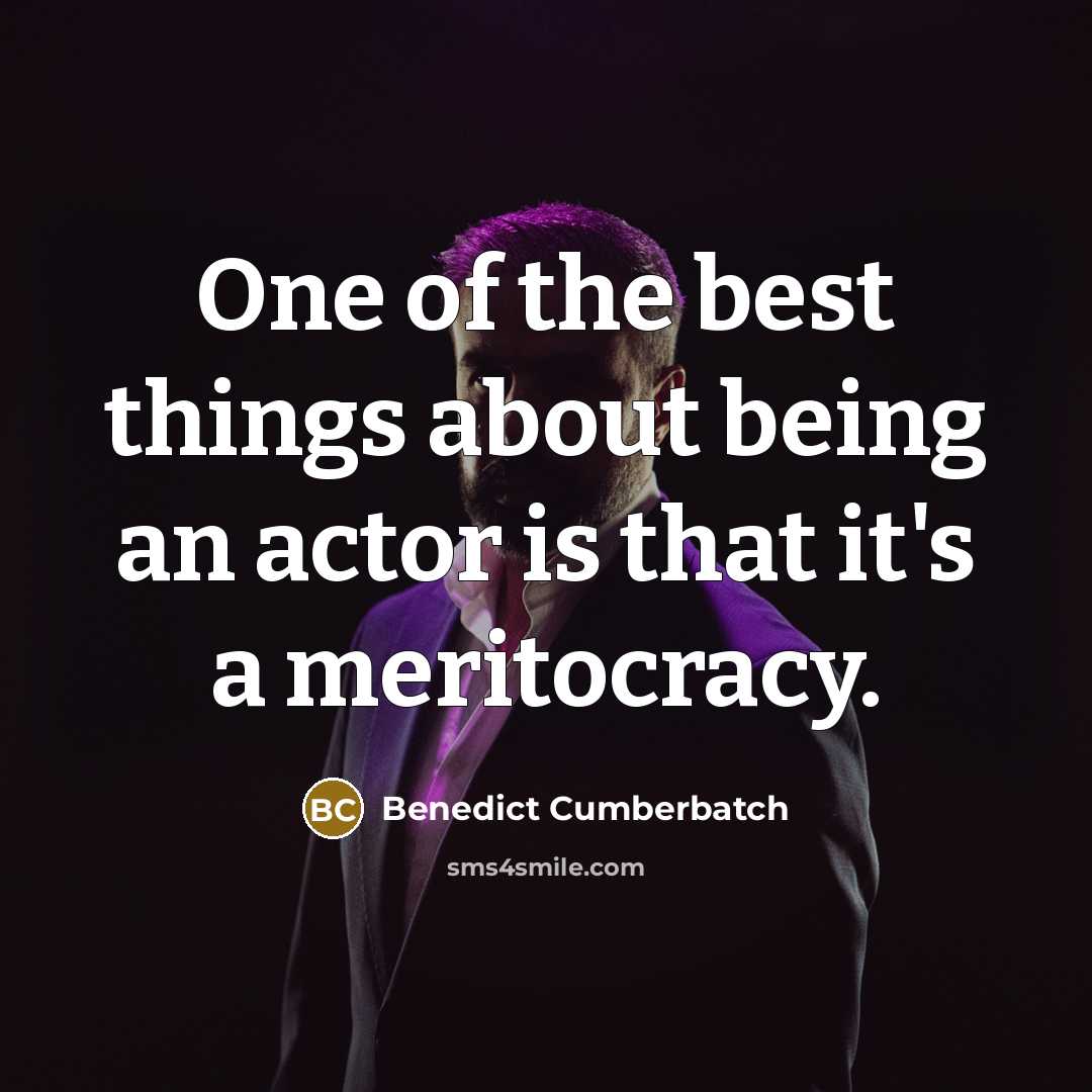 “One of the best things about being an actor is…” quote by Benedict Cumberbatch