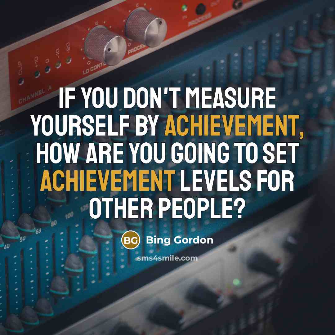 “If you don't measure yourself by achievement, how are you…” quote by Bing Gordon