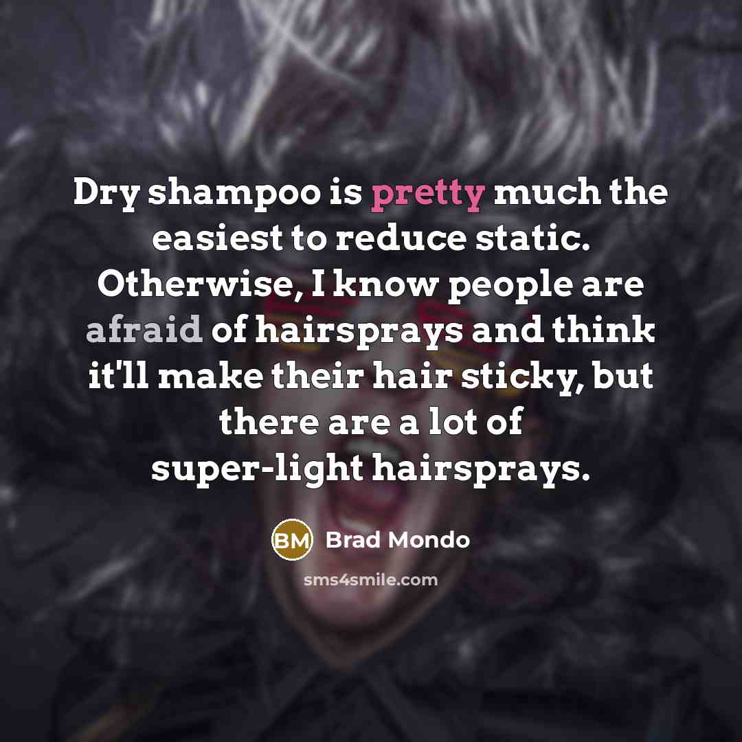 “Dry shampoo is pretty much the easiest to reduce static.…” quote by Brad Mondo