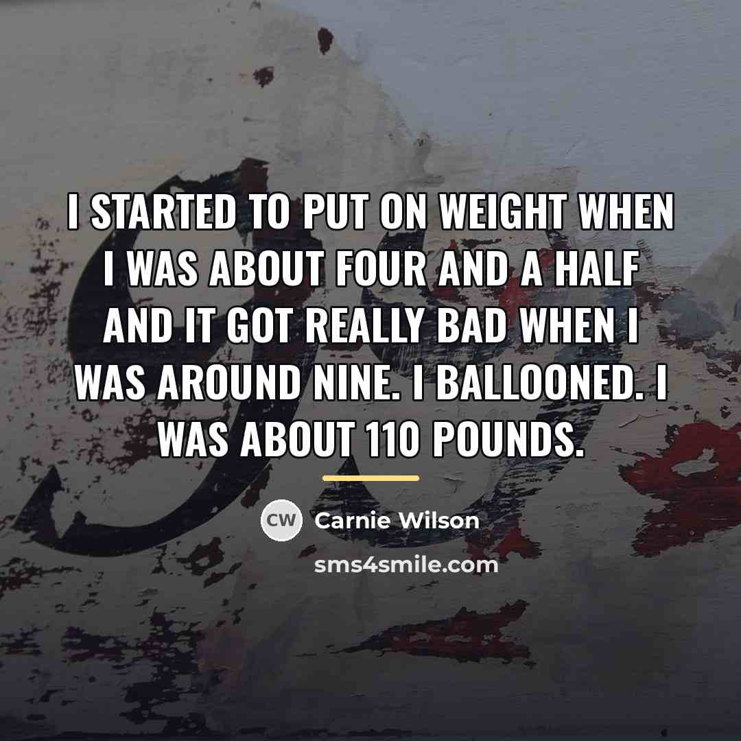 “I started to put on weight when I was about…” quote by Carnie Wilson