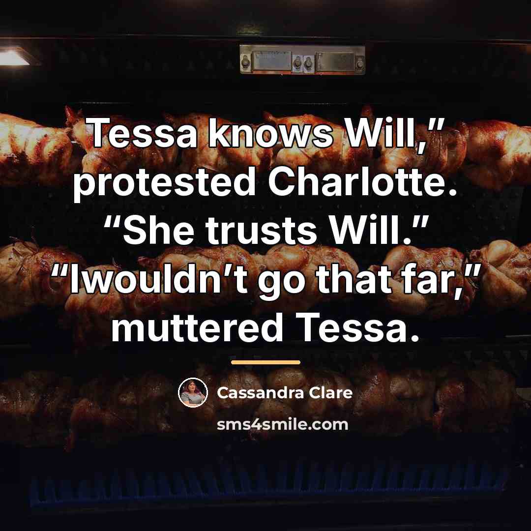 “Tessa knows Will,” protested Charlotte. “She trusts Will.” “Iwouldn’t go…” quote by Cassandra Clare