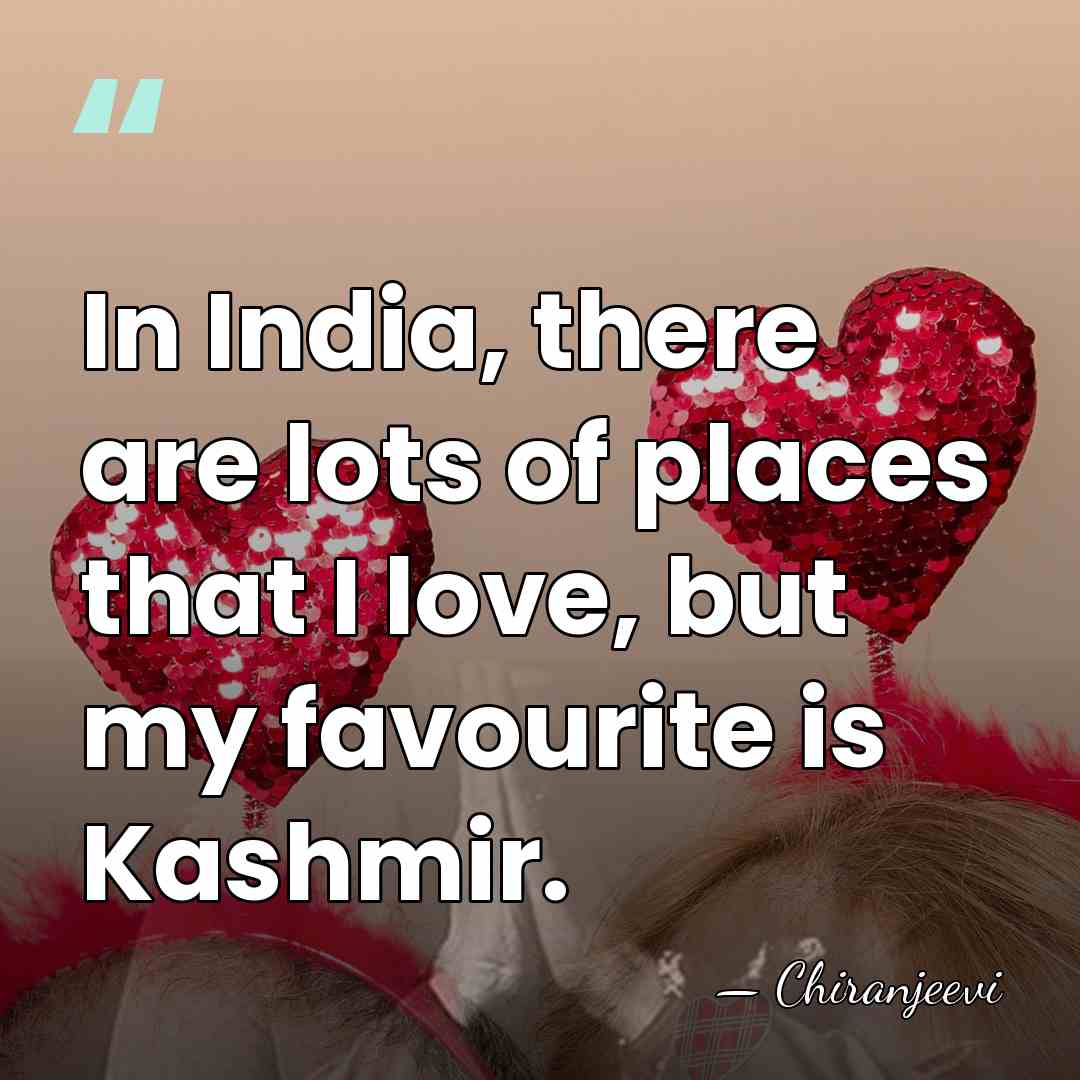 In India, there are lots of places that I love, but my&hellip; - Chiranjeevi