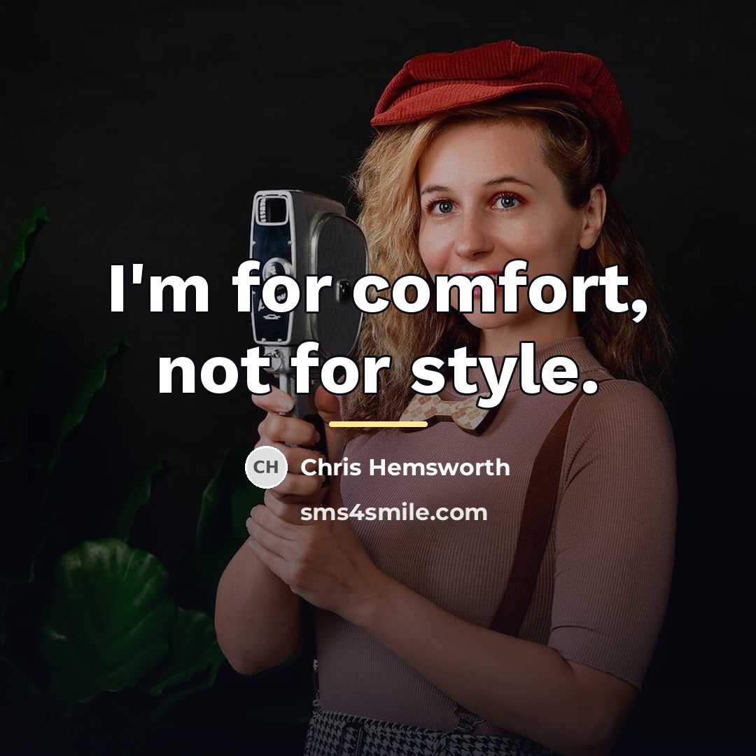“I'm for comfort, not for style.…” quote by Chris Hemsworth