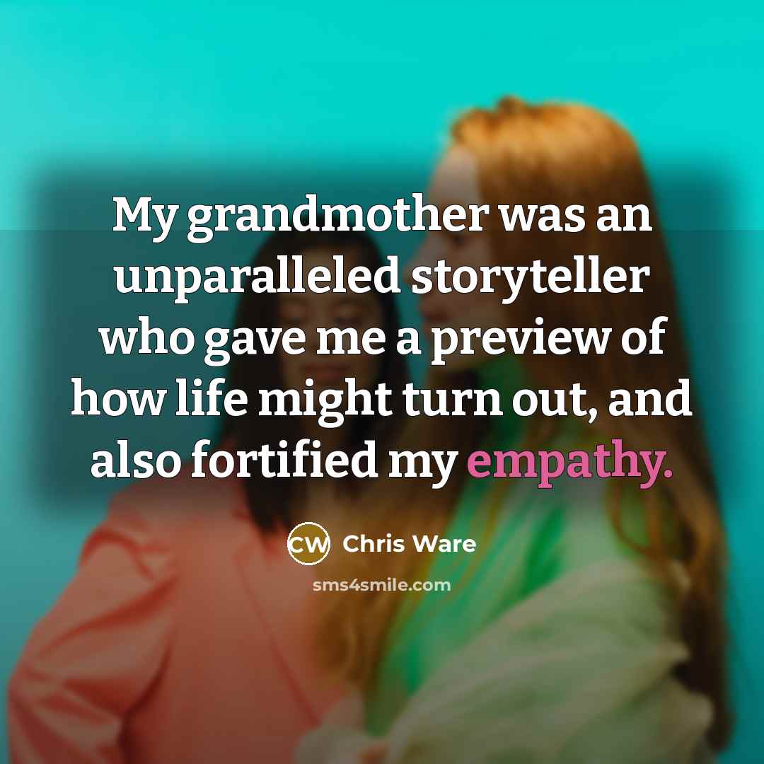“My grandmother was an unparalleled storyteller who gave me a…” quote by Chris Ware