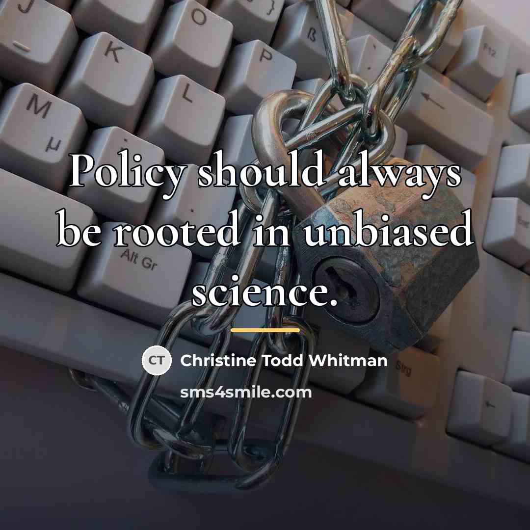 “Policy should always be rooted in unbiased science.…” quote by Christine Todd Whitman