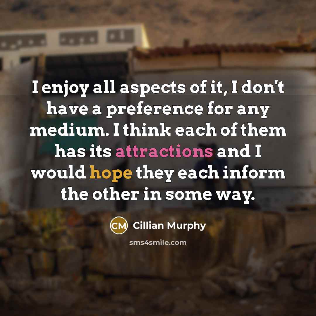 “I enjoy all aspects of it, I don't have a…” quote by Cillian Murphy