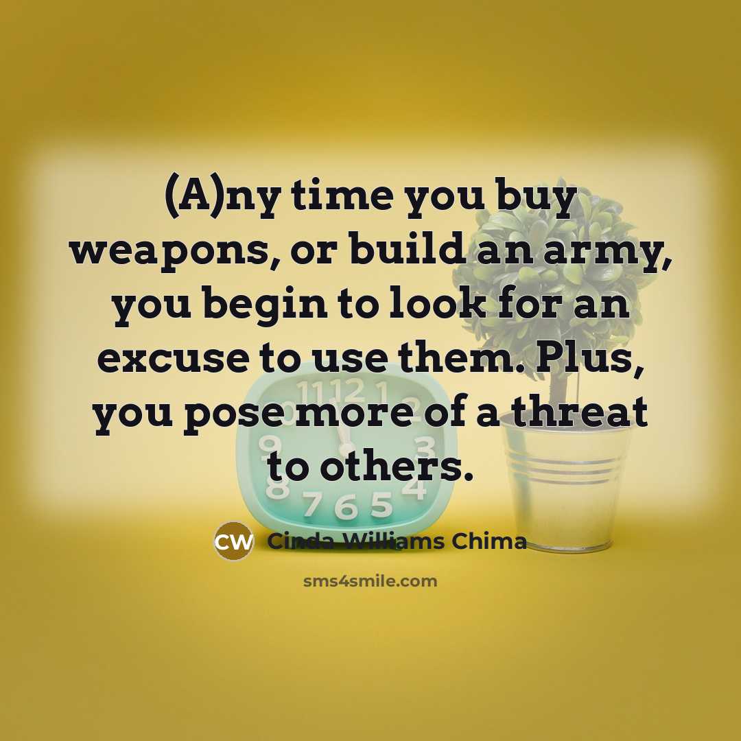 “(A)ny time you buy weapons, or build an army, you…” quote by Cinda Williams Chima
