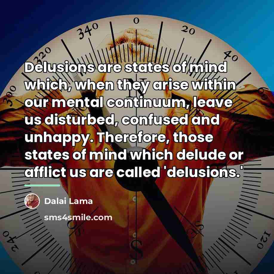 “Delusions are states of mind which, when they arise within…” quote by Dalai Lama