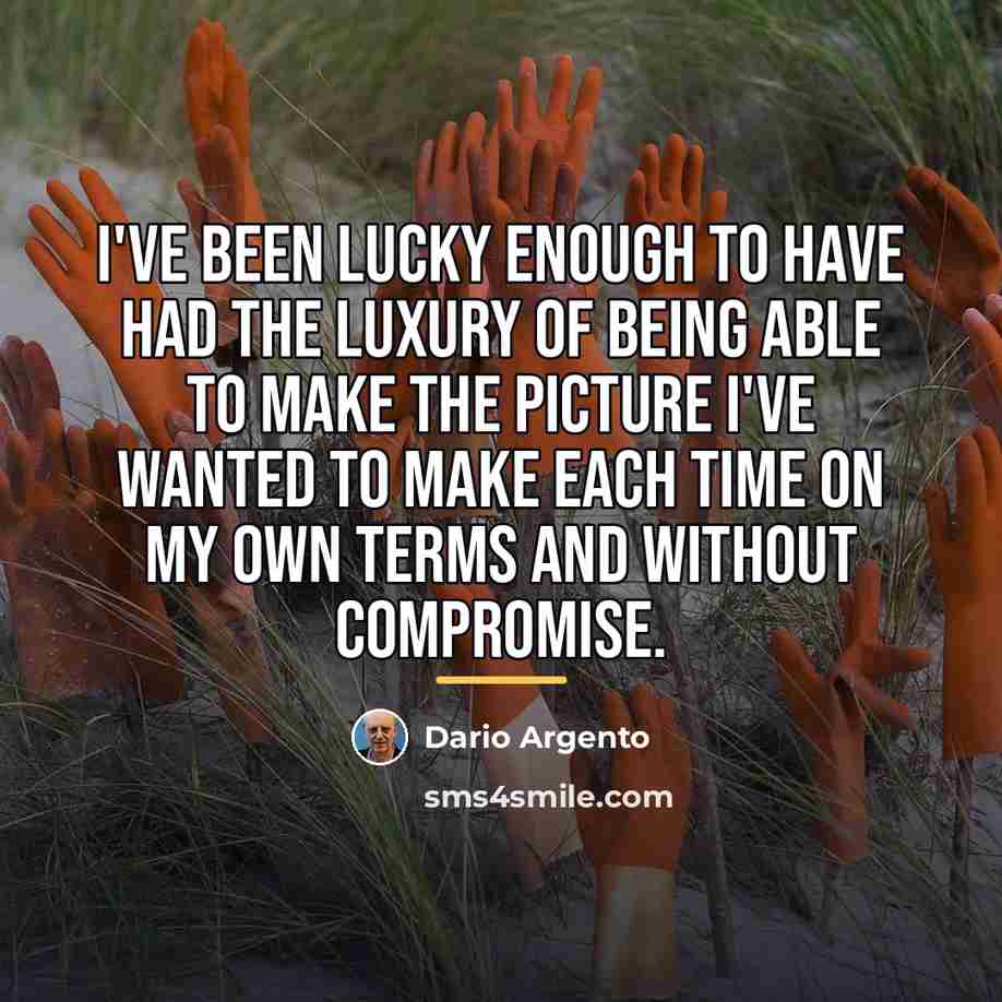 “I've been lucky enough to have had the luxury of…” quote by Dario Argento