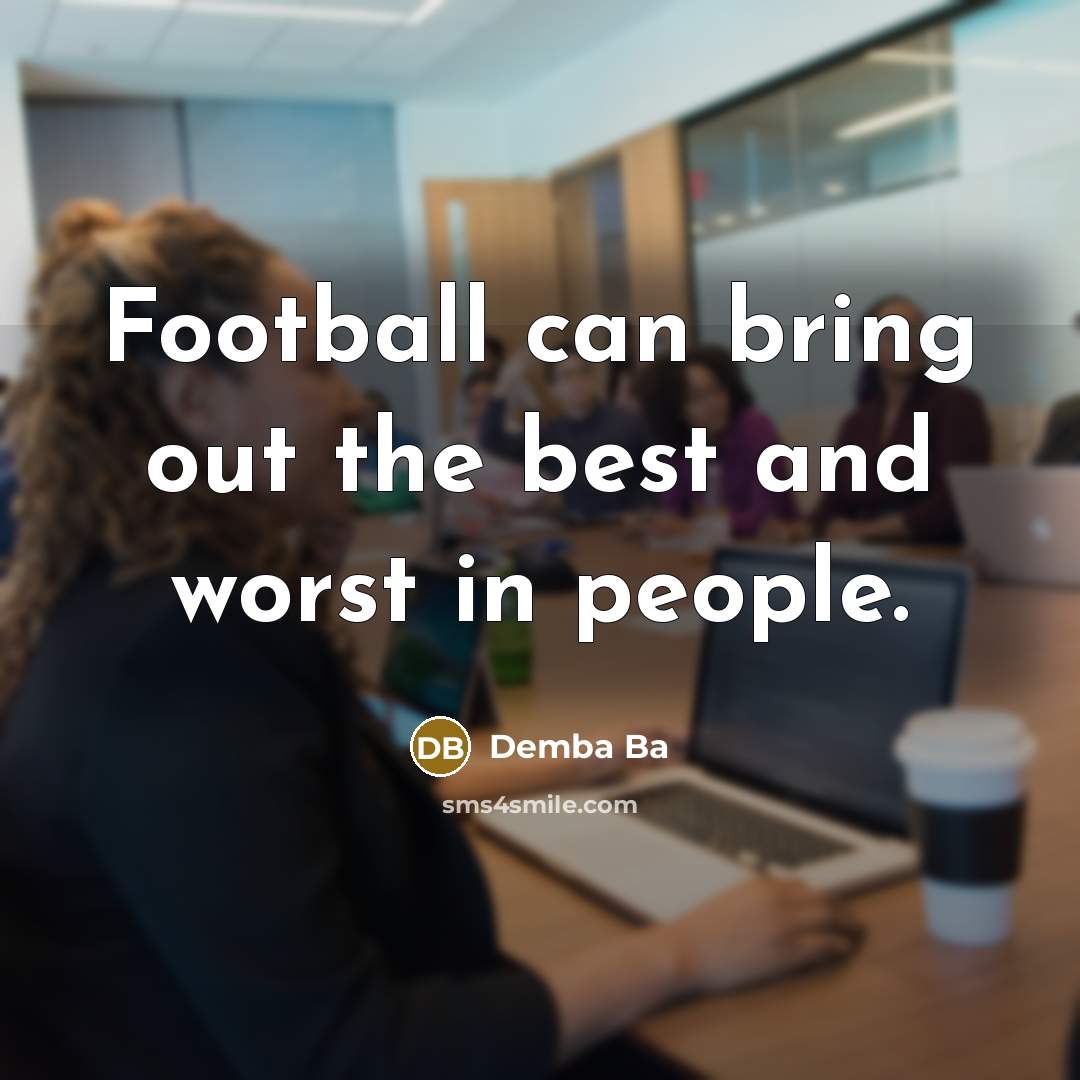 “Football can bring out the best and worst in people.…” quote by Demba Ba