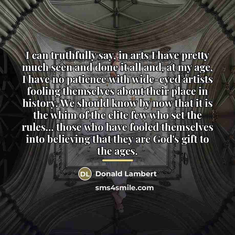 “I can truthfully say, in arts I have pretty much…” quote by Donald Lambert