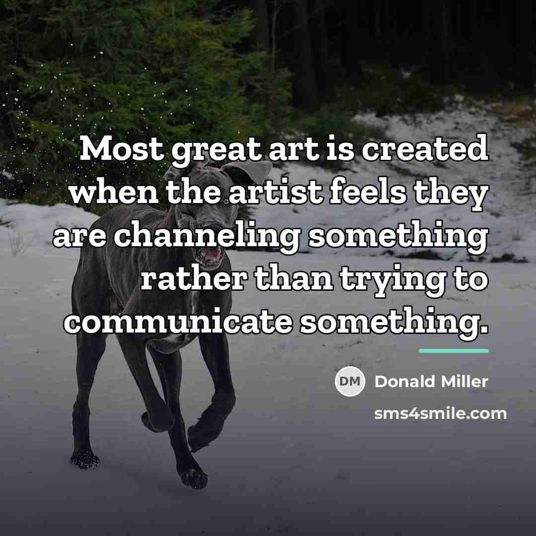 “Most great art is created when the artist feels they…” quote by Donald Miller