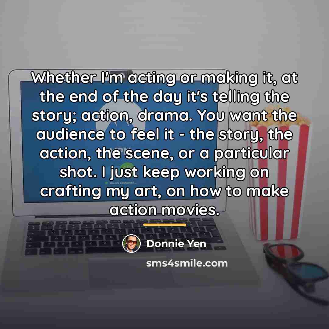 “Whether I'm acting or making it, at the end of…” quote by Donnie Yen
