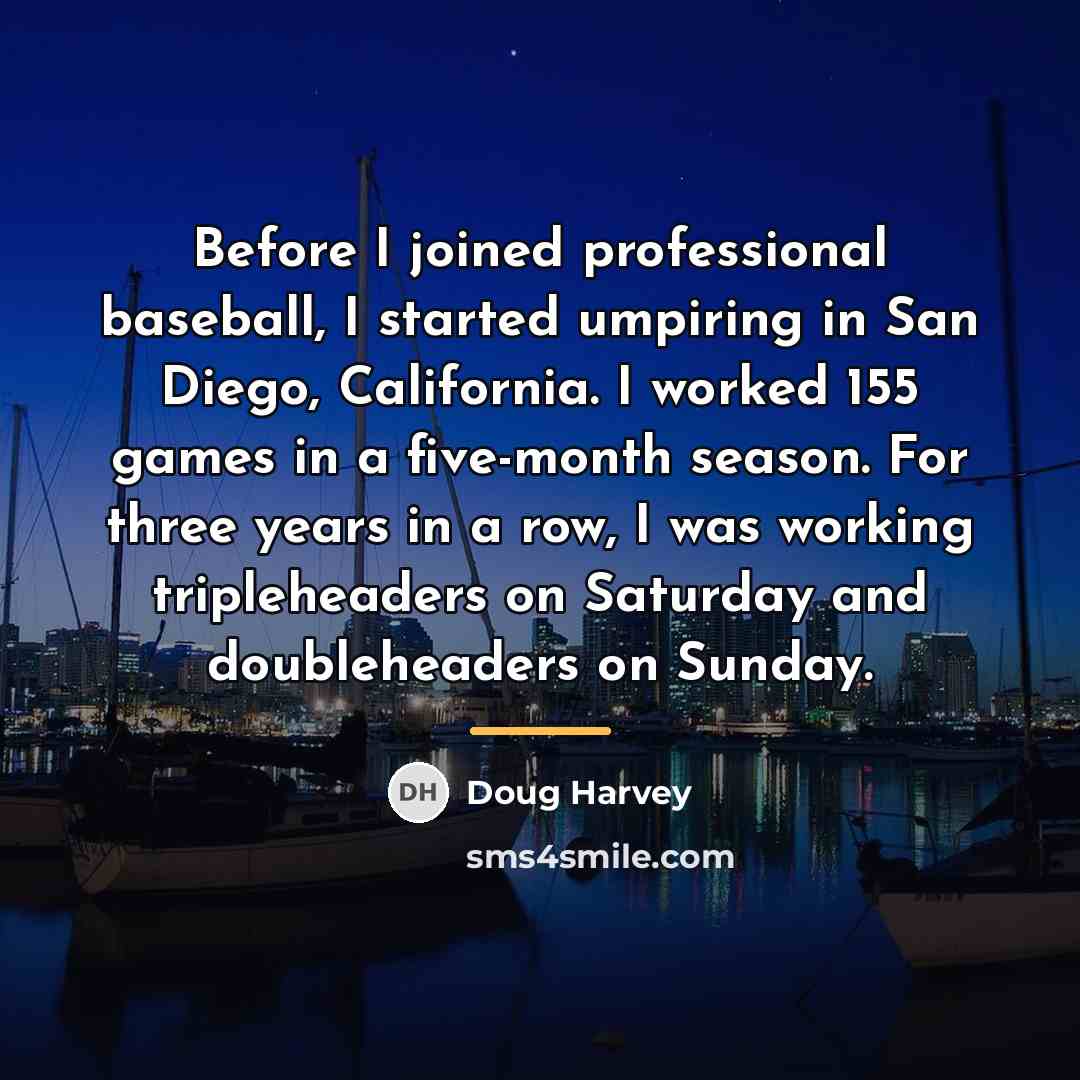 “Before I joined professional baseball, I started umpiring in San…” quote by Doug Harvey