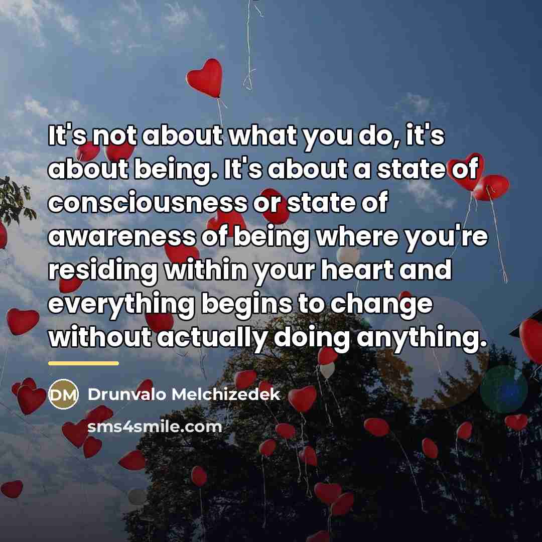 “It's not about what you do, it's about being. It's…” quote by Drunvalo Melchizedek