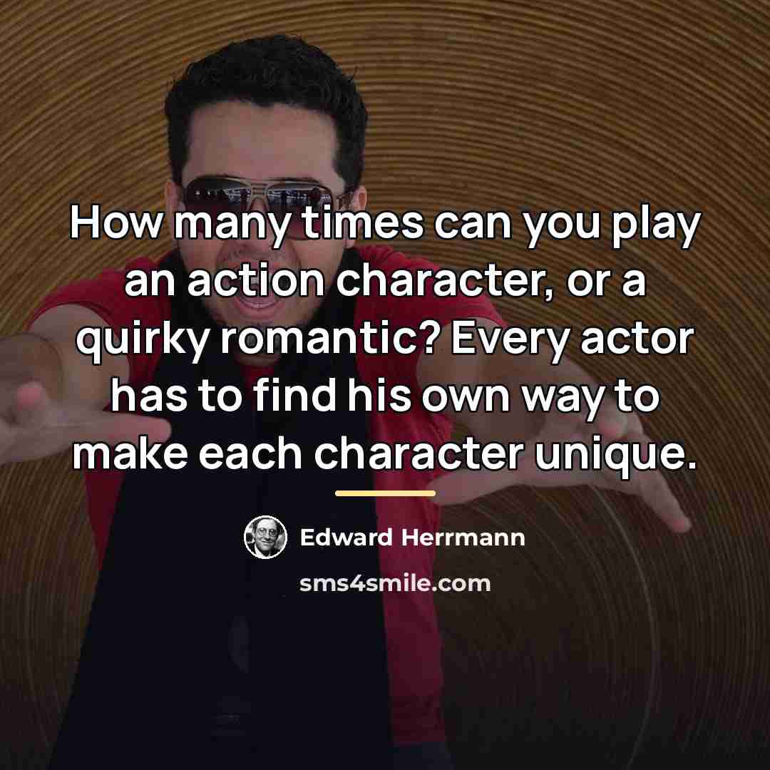 “How many times can you play an action character, or…” quote by Edward Herrmann