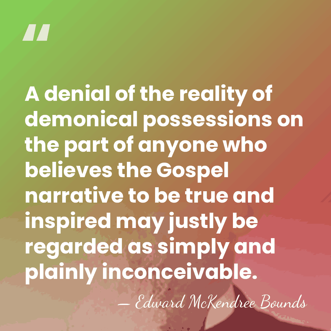 A denial of the reality of demonical possessions on the part of&hellip; - Edward McKendree Bounds