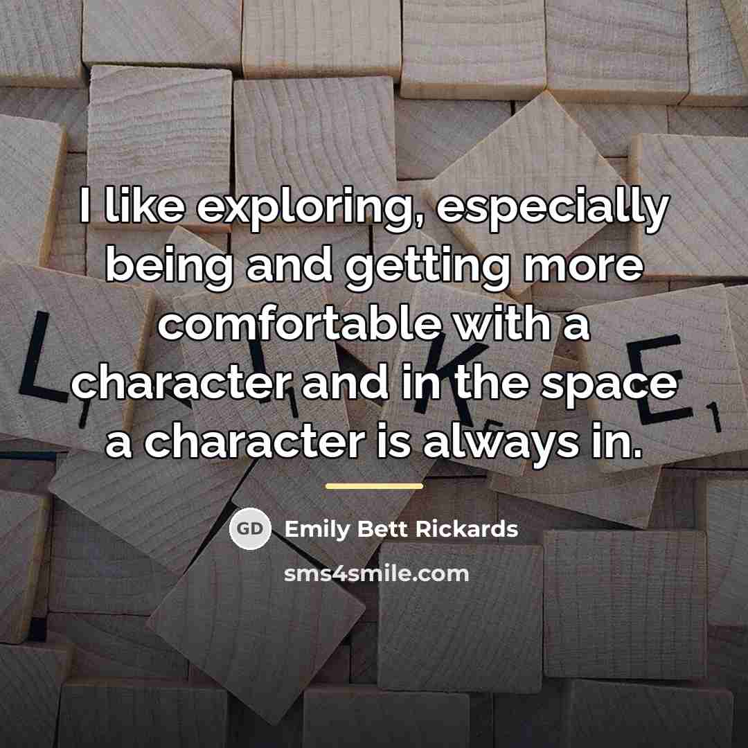 “I like exploring, especially being and getting more comfortable with…” quote by Emily Bett Rickards