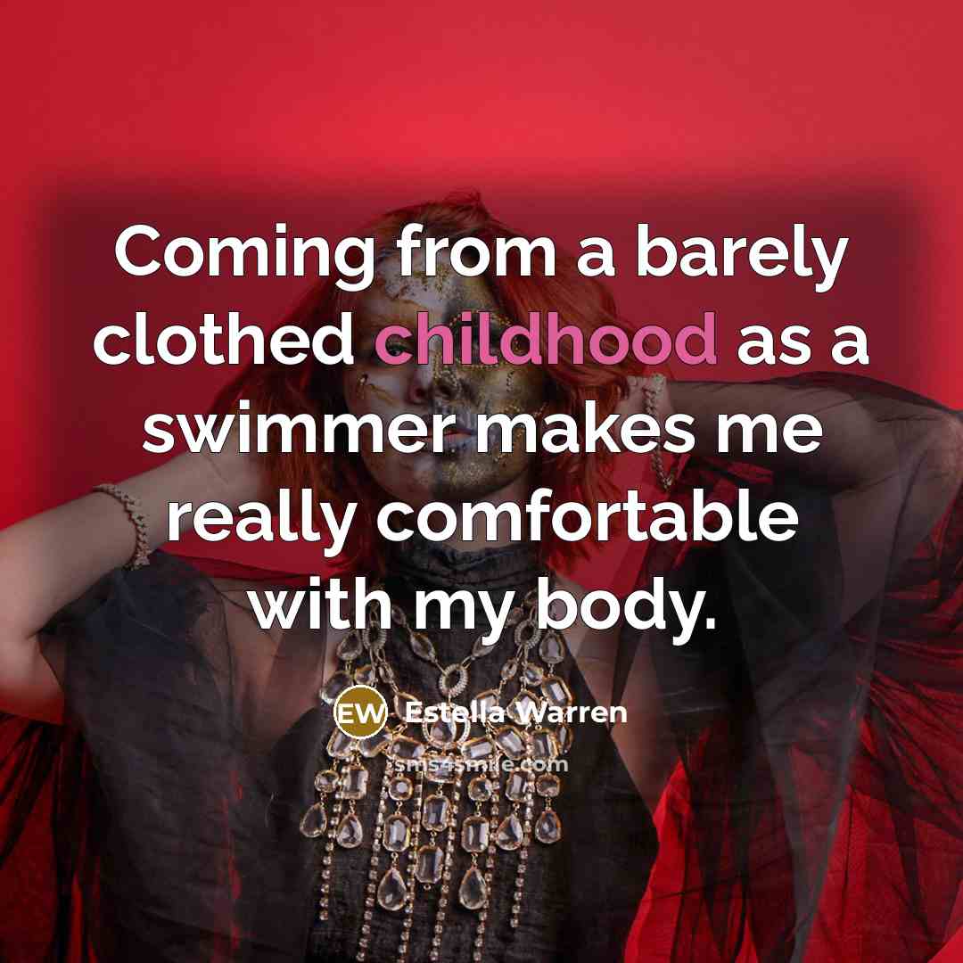 “Coming from a barely clothed childhood as a swimmer makes…” quote by Estella Warren
