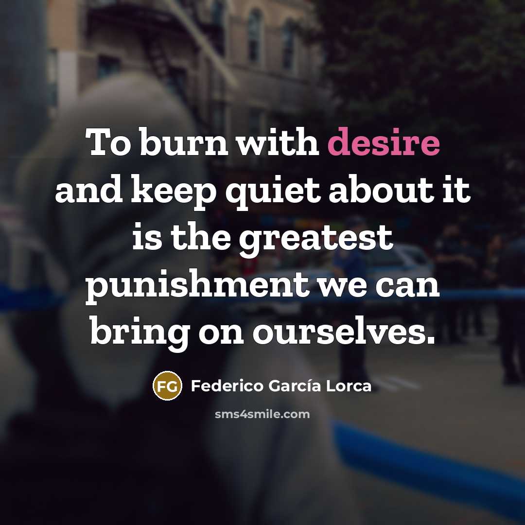 “To burn with desire and keep quiet about it is…” quote by Federico Garcia Lorca