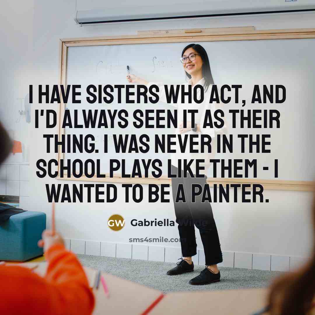 “I have sisters who act, and I'd always seen it…” quote by Gabriella Wilde
