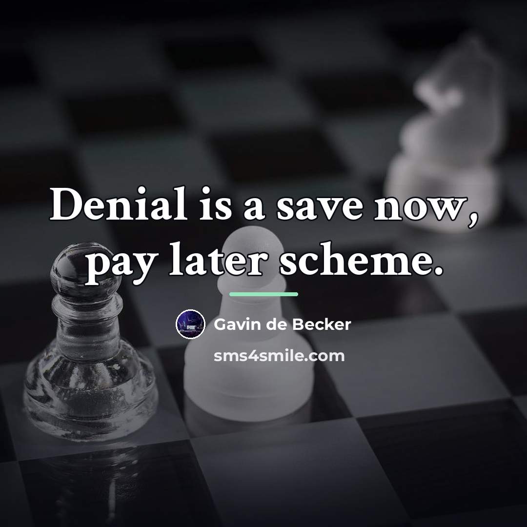 “Denial is a save now, pay later scheme.…” quote by Gavin de Becker