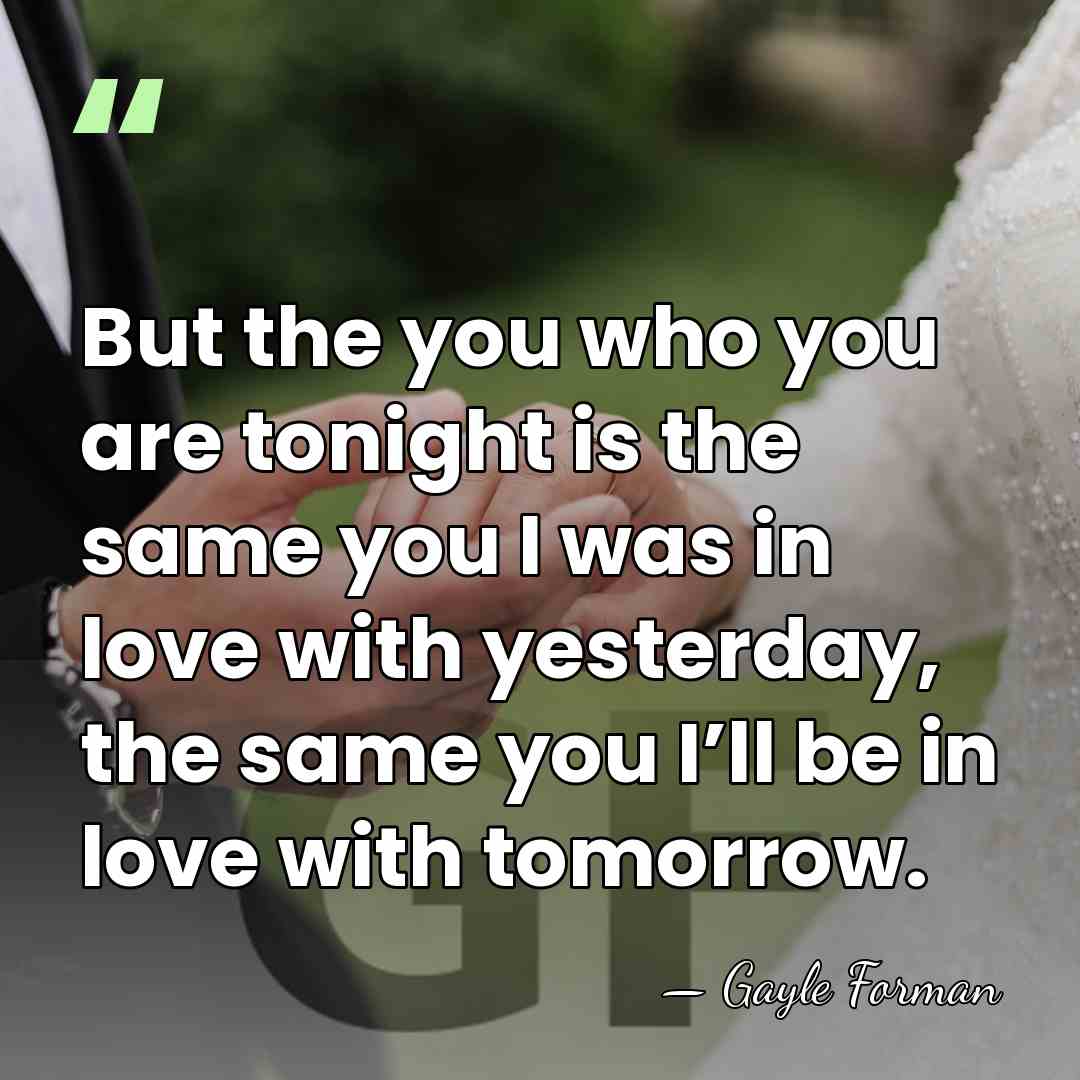 But the you who you are tonight is the same you I&hellip; - Gayle Forman