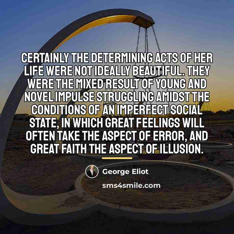 “Certainly the determining acts of her life were not ideally…” quote by George Eliot