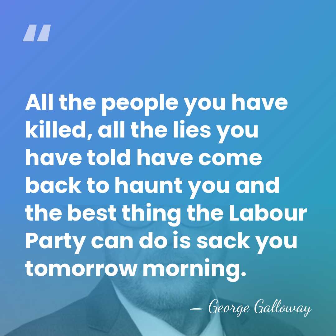 All the people you have killed, all the lies you have told&hellip; - George Galloway