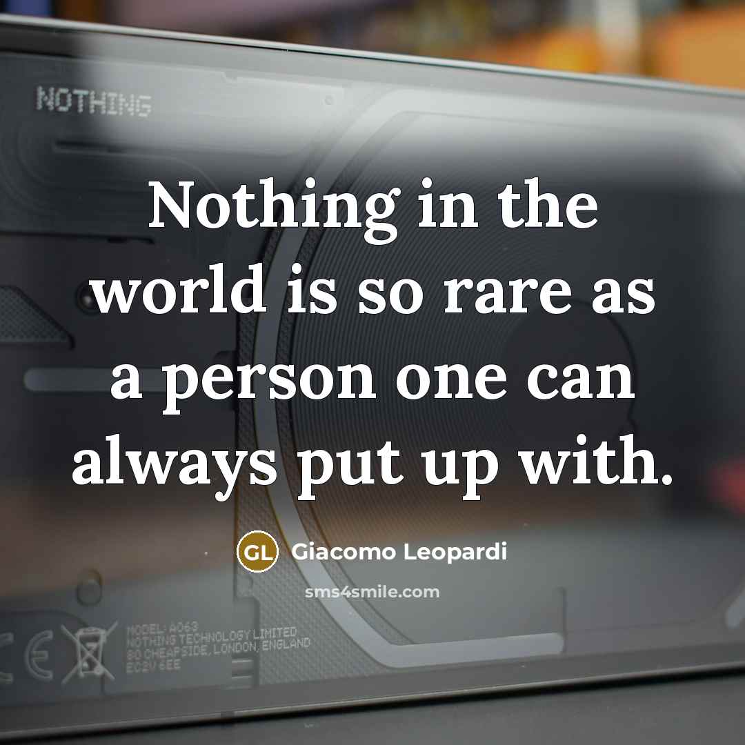 “Nothing in the world is so rare as a person one can always put up with.” quote by Giacomo Leopardi