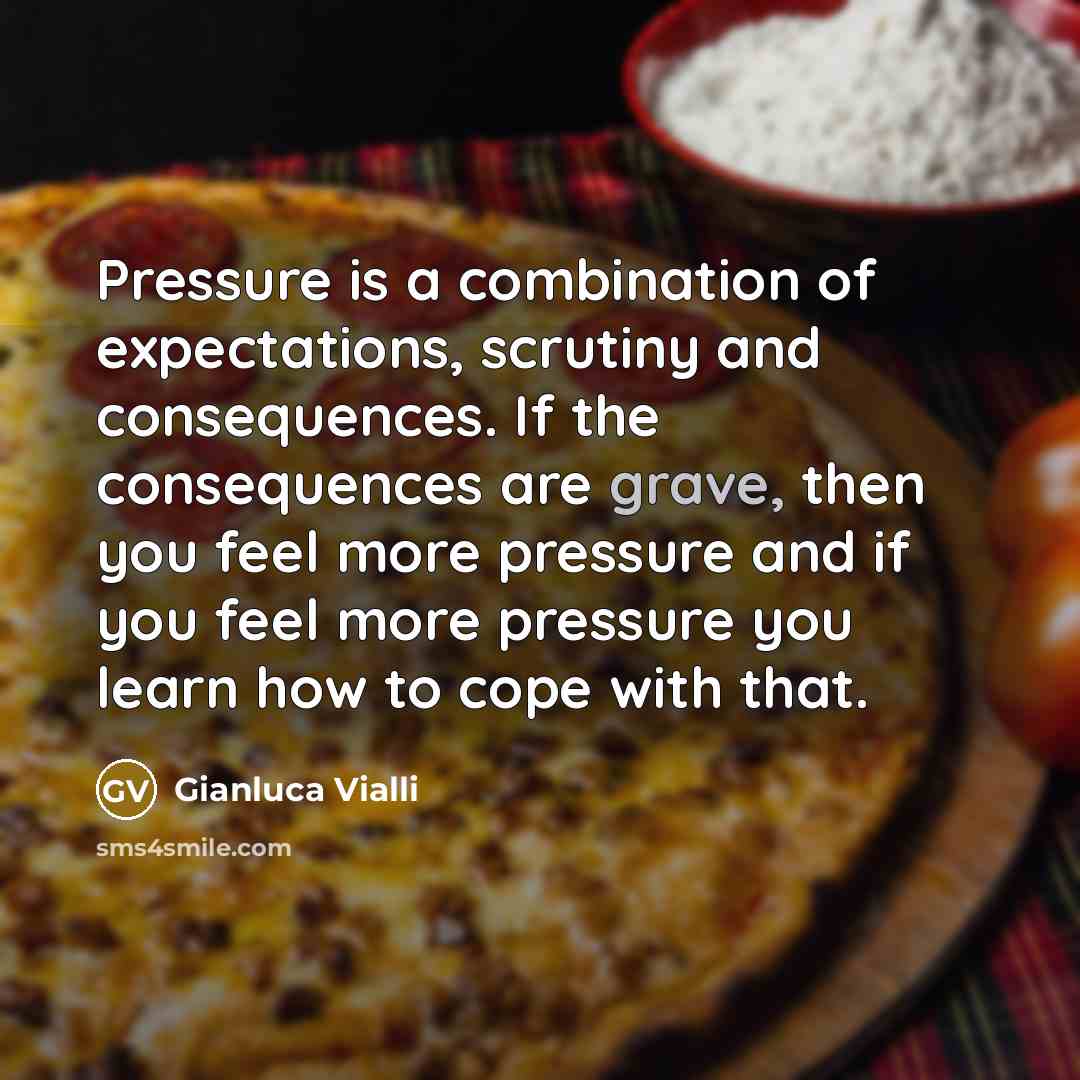 “Pressure is a combination of expectations, scrutiny and consequences. If…” quote by Gianluca Vialli