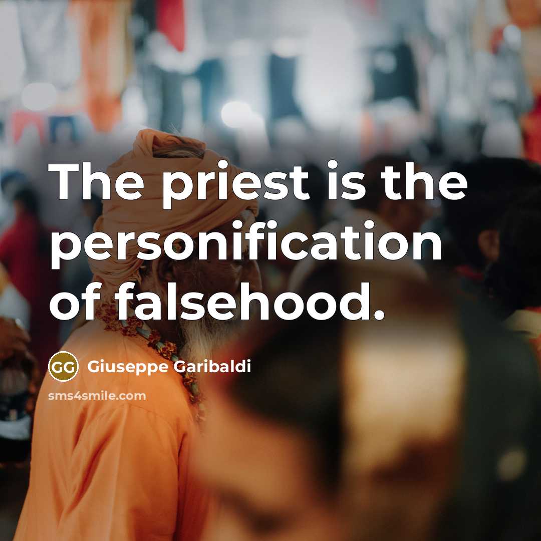 “The priest is the personification of falsehood.…” quote by Giuseppe Garibaldi
