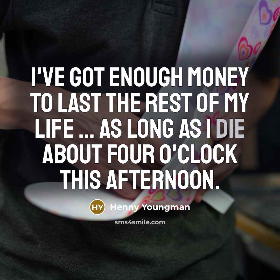 “I've got enough money to last the rest of my…” quote by Henny Youngman