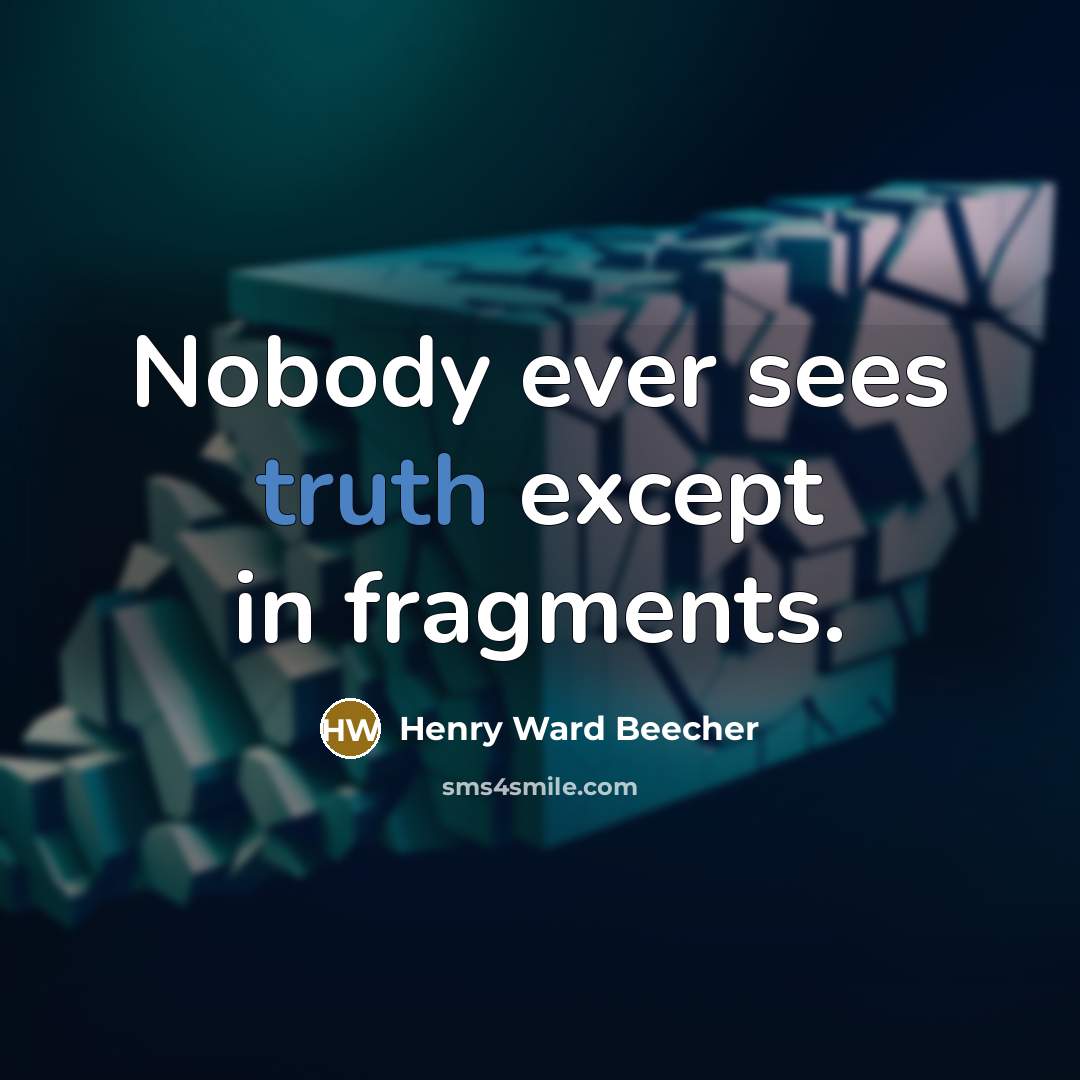 “Nobody ever sees truth except in fragments.…” quote by Henry Ward Beecher
