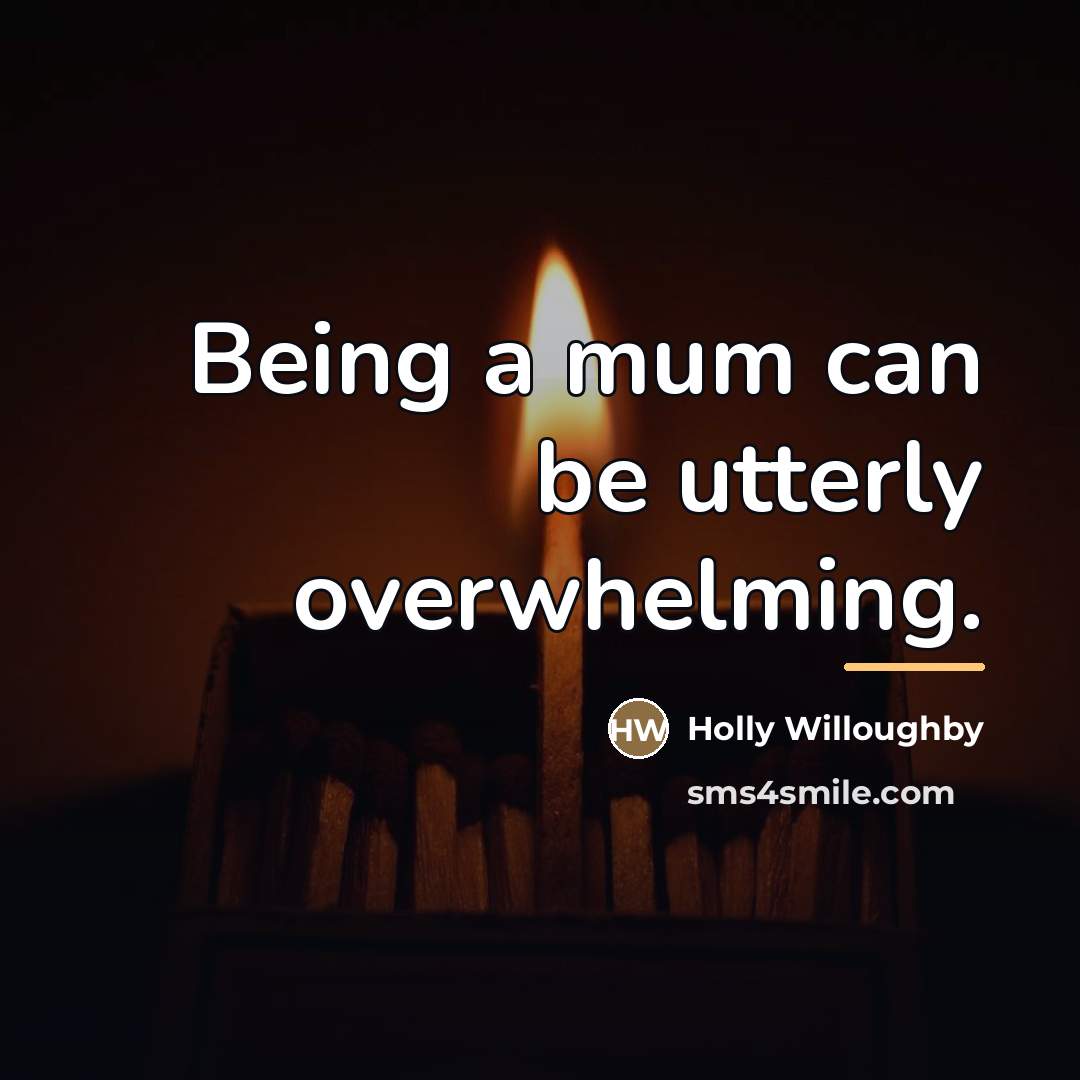 “Being a mum can be utterly overwhelming.…” quote by Holly Willoughby