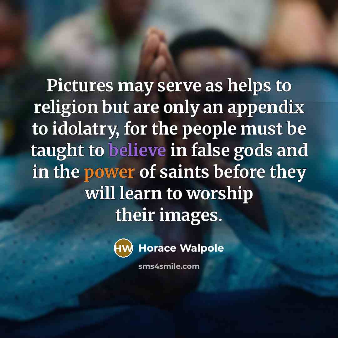 “Pictures may serve as helps to religion but are only…” quote by Horace Walpole